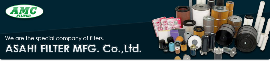 ASAHI FILTER MFG. Co.,Ltd. We are the special company of filters.